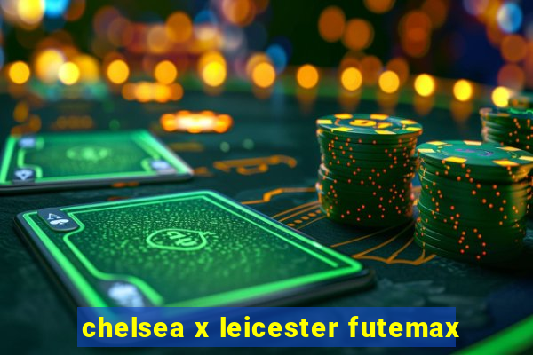 chelsea x leicester futemax